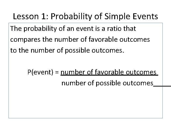 Lesson 1: Probability of Simple Events The probability of an event is a ratio Lesson 1: Probability of Simple Events The probability of an event is a ratio