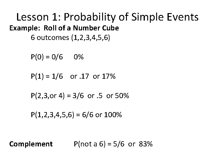 Lesson 1: Probability of Simple Events Example: Roll of a Number Cube 6 outcomes Lesson 1: Probability of Simple Events Example: Roll of a Number Cube 6 outcomes
