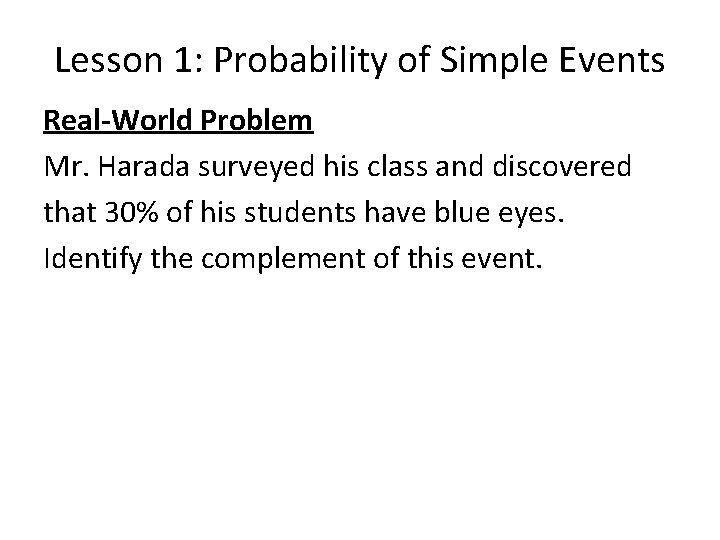 Lesson 1: Probability of Simple Events Real-World Problem Mr. Harada surveyed his class and Lesson 1: Probability of Simple Events Real-World Problem Mr. Harada surveyed his class and