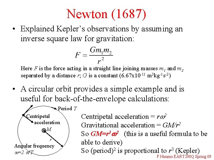 Newton (1687) • Explained Kepler’s observations by assuming an inverse square law for gravitation: