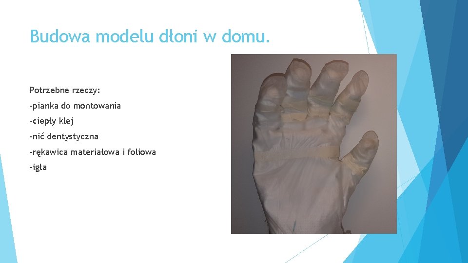 Budowa modelu dłoni w domu. Potrzebne rzeczy: -pianka do montowania -ciepły klej -nić dentystyczna