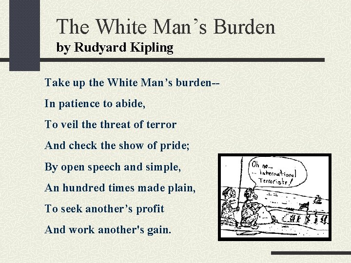 The White Man’s Burden by Rudyard Kipling Take up the White Man’s burden-In patience