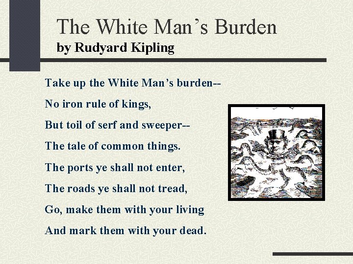 The White Man’s Burden by Rudyard Kipling Take up the White Man’s burden-No iron