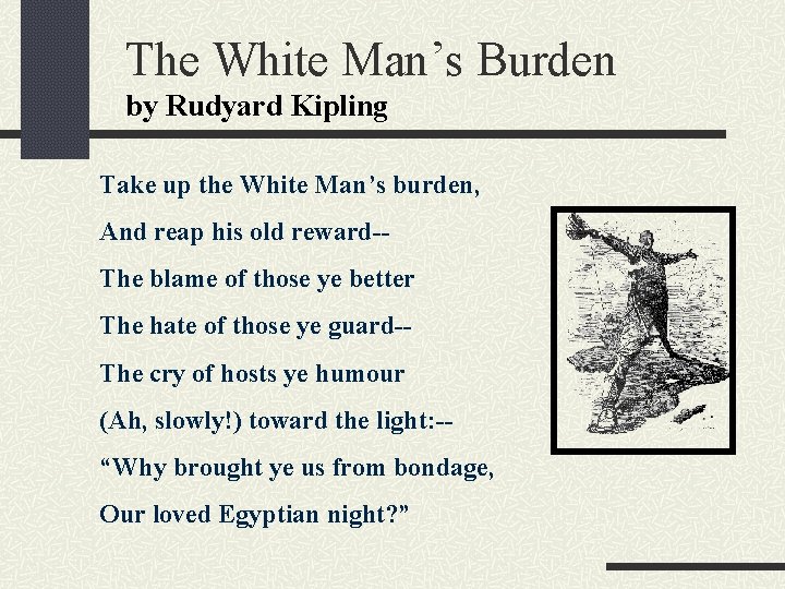 The White Man’s Burden by Rudyard Kipling Take up the White Man’s burden, And