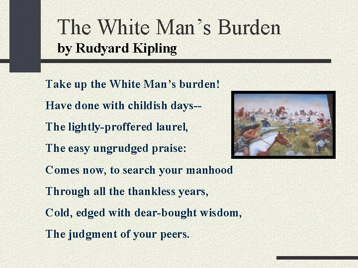 The White Man’s Burden by Rudyard Kipling Take up the White Man’s burden! Have