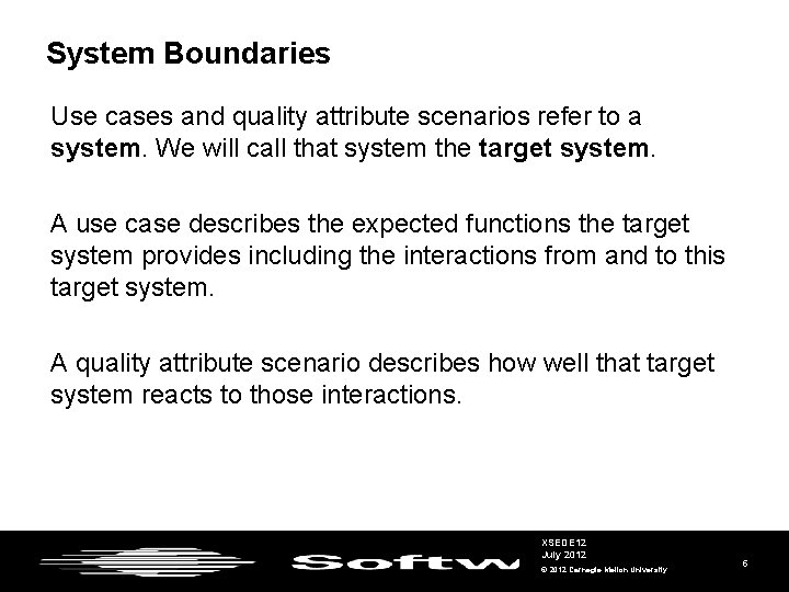 System Boundaries Use cases and quality attribute scenarios refer to a system. We will