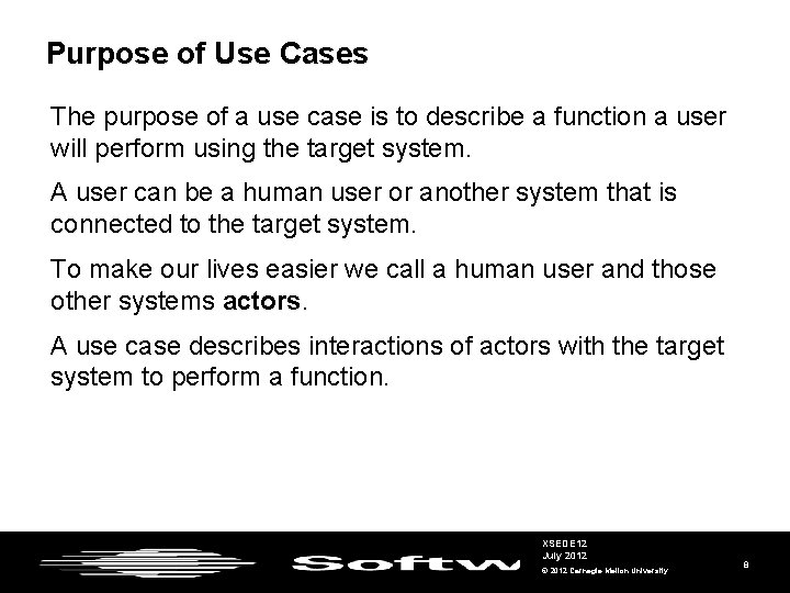 Purpose of Use Cases The purpose of a use case is to describe a