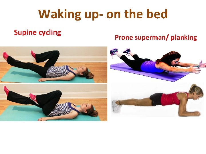 Waking up- on the bed Supine cycling Prone superman/ planking 