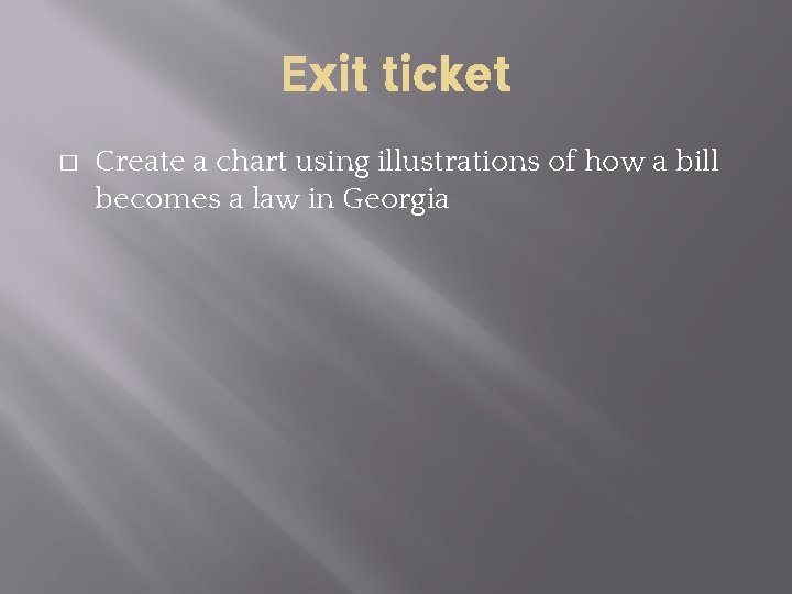 Exit ticket � Create a chart using illustrations of how a bill becomes a