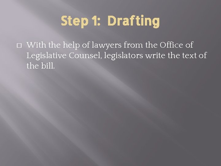 Step 1: Drafting � With the help of lawyers from the Office of Legislative