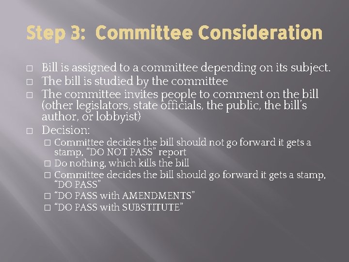 Step 3: Committee Consideration � � Bill is assigned to a committee depending on