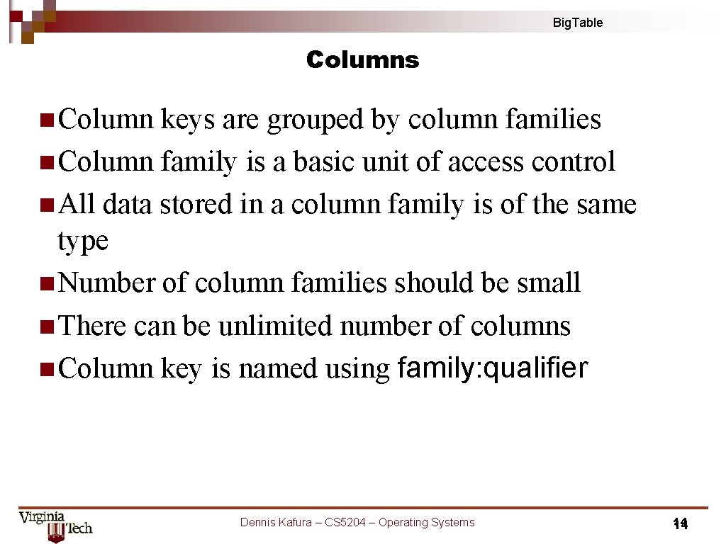 Big. Table Columns n Column keys are grouped by column families n Column family