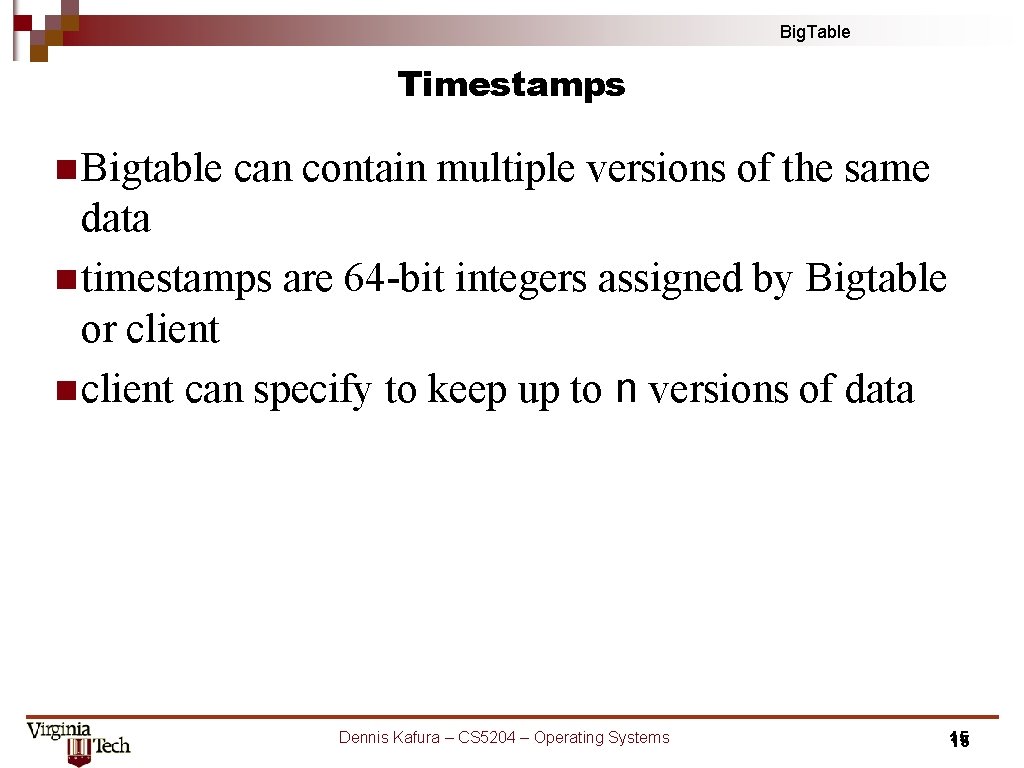 Big. Table Timestamps n Bigtable can contain multiple versions of the same data n