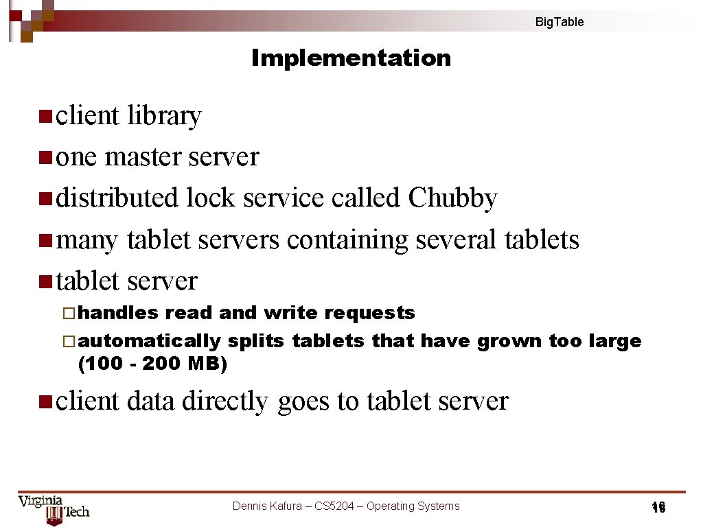 Big. Table Implementation n client library n one master server n distributed lock service