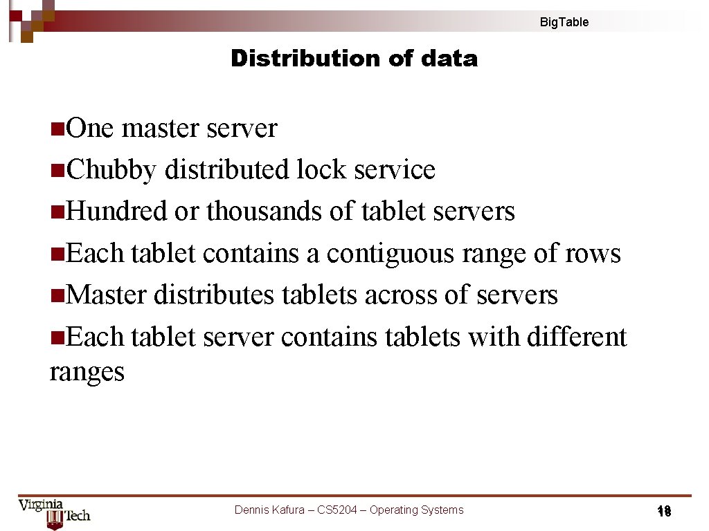 Big. Table Distribution of data n. One master server n. Chubby distributed lock service