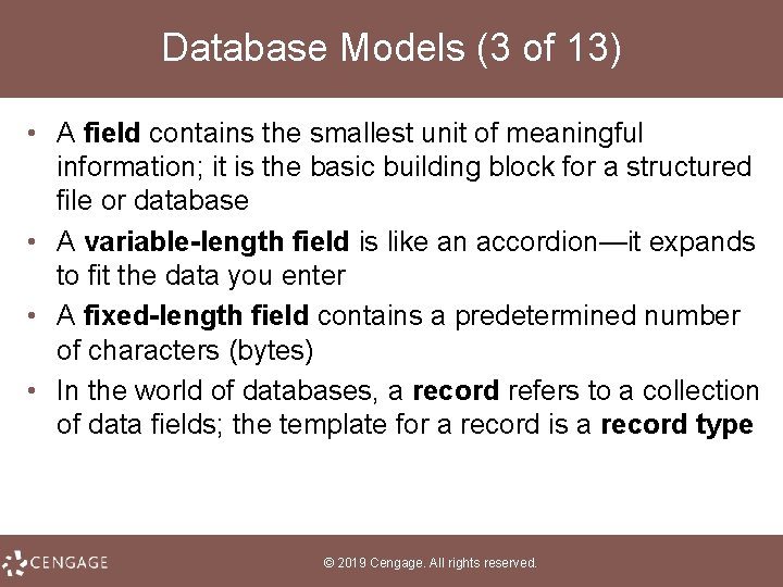 Database Models (3 of 13) • A field contains the smallest unit of meaningful