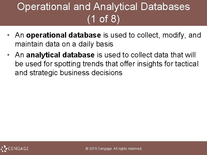 Operational and Analytical Databases (1 of 8) • An operational database is used to