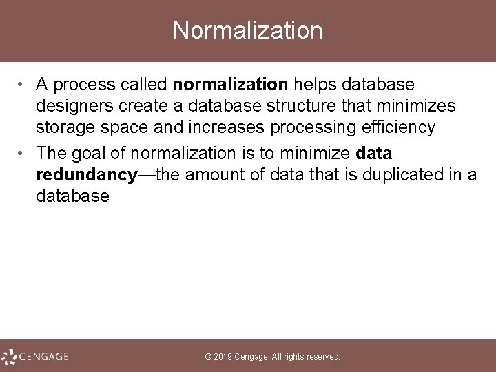 Normalization • A process called normalization helps database designers create a database structure that