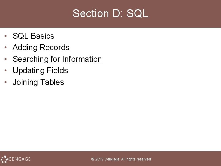 Section D: SQL • • • SQL Basics Adding Records Searching for Information Updating