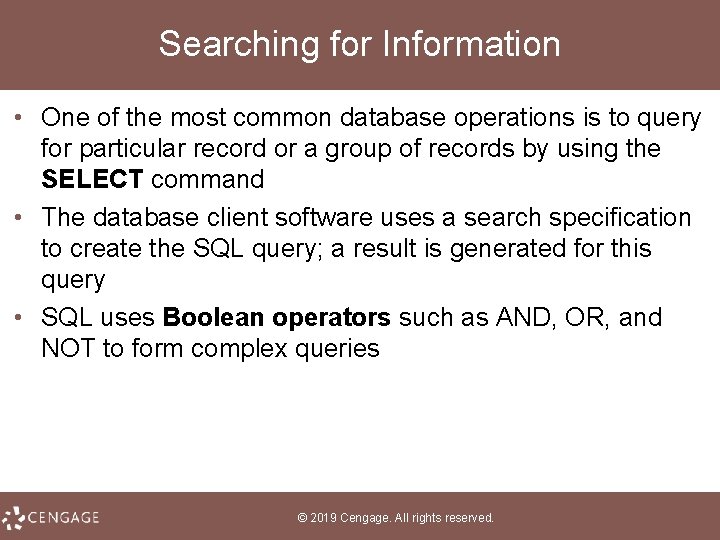 Searching for Information • One of the most common database operations is to query