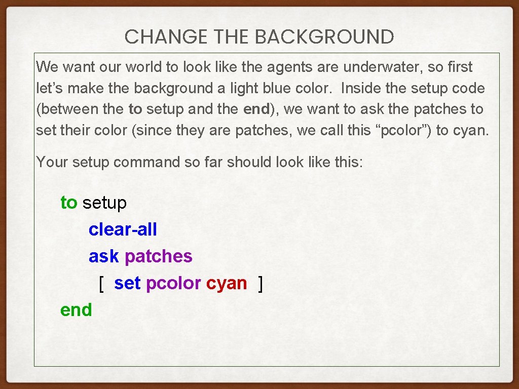 CHANGE THE BACKGROUND We want our world to look like the agents are underwater, CHANGE THE BACKGROUND We want our world to look like the agents are underwater,