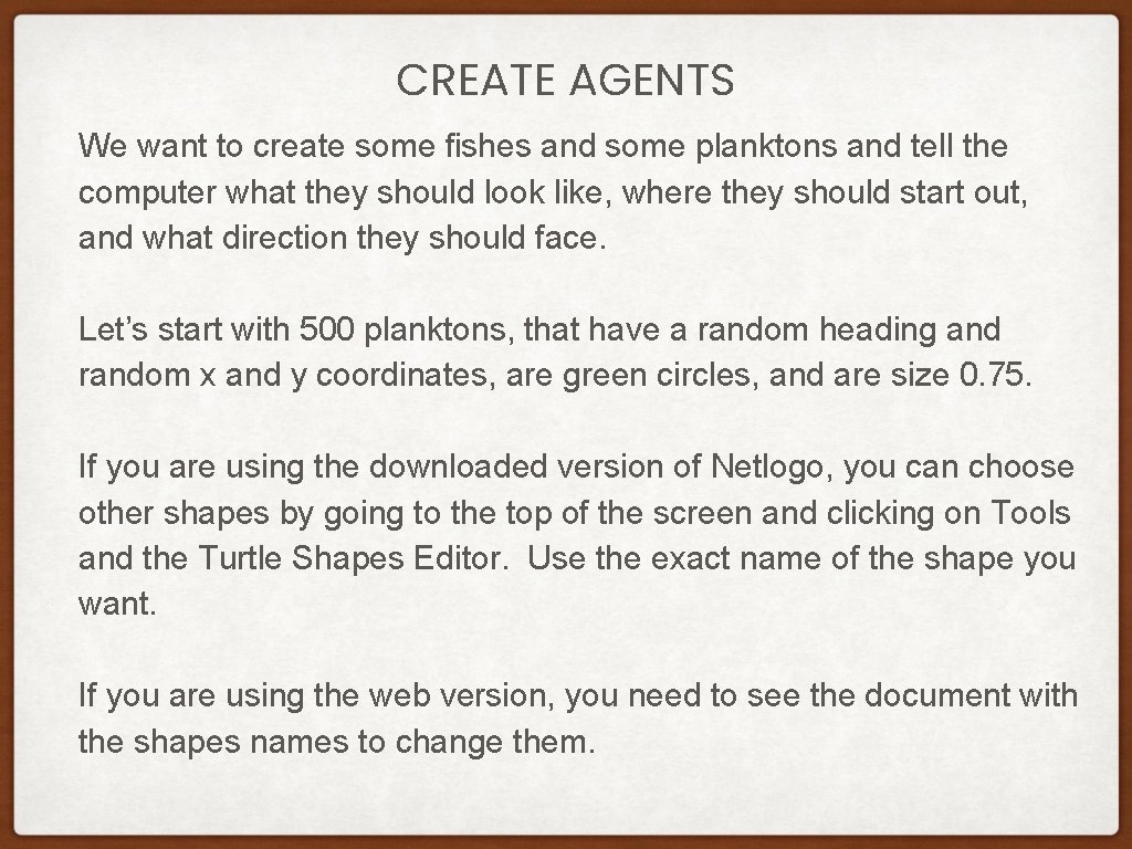 CREATE AGENTS We want to create some fishes and some planktons and tell the