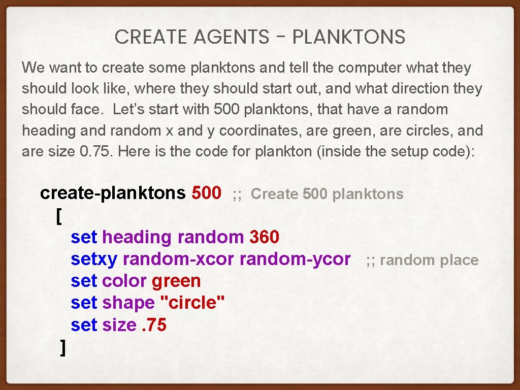 CREATE AGENTS - PLANKTONS We want to create some planktons and tell the computer