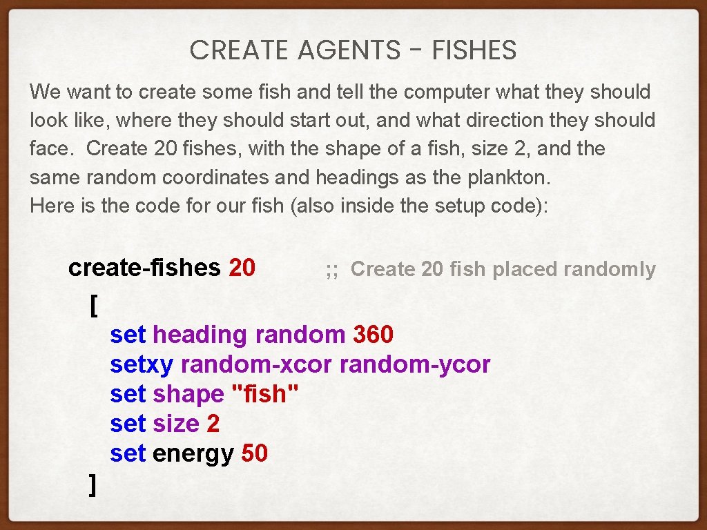 CREATE AGENTS - FISHES We want to create some fish and tell the computer