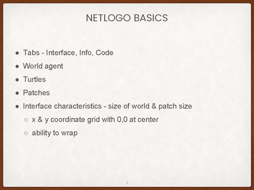 NETLOGO BASICS ● Tabs - Interface, Info, Code ● World agent ● Turtles ● NETLOGO BASICS ● Tabs - Interface, Info, Code ● World agent ● Turtles ●