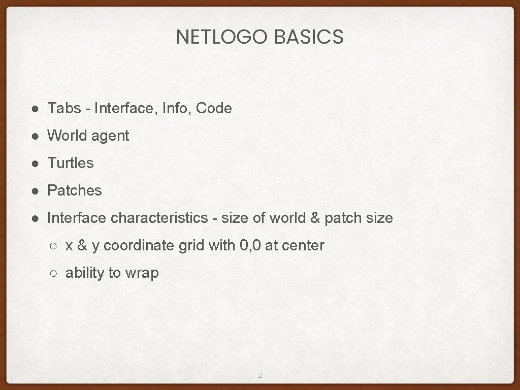 NETLOGO BASICS ● Tabs - Interface, Info, Code ● World agent ● Turtles ●