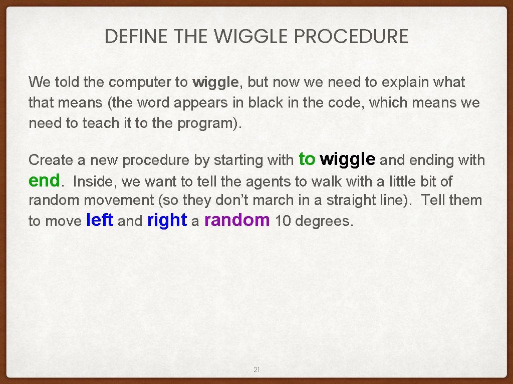 DEFINE THE WIGGLE PROCEDURE We told the computer to wiggle, but now we need DEFINE THE WIGGLE PROCEDURE We told the computer to wiggle, but now we need