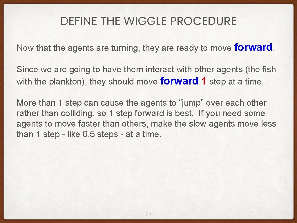 DEFINE THE WIGGLE PROCEDURE Now that the agents are turning, they are ready to DEFINE THE WIGGLE PROCEDURE Now that the agents are turning, they are ready to