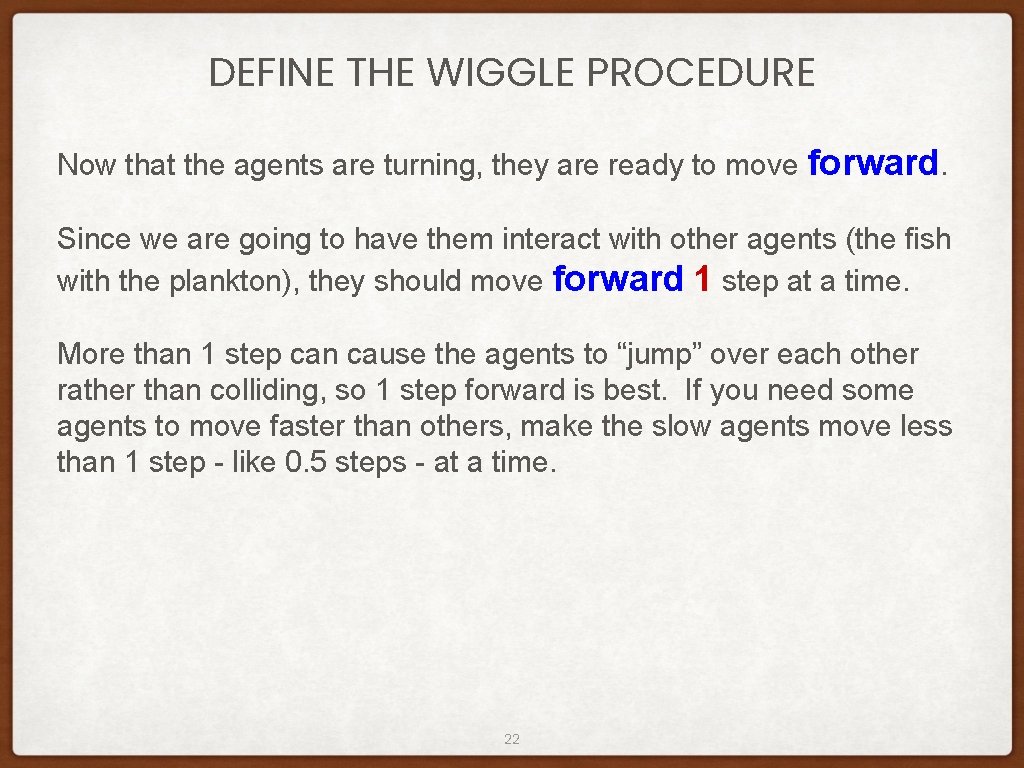 DEFINE THE WIGGLE PROCEDURE Now that the agents are turning, they are ready to