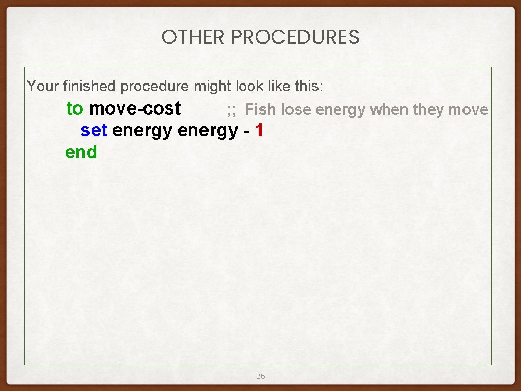 OTHER PROCEDURES Your finished procedure might look like this: to move-cost ; ; Fish OTHER PROCEDURES Your finished procedure might look like this: to move-cost ; ; Fish