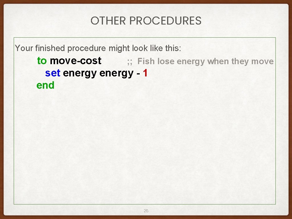 OTHER PROCEDURES Your finished procedure might look like this: to move-cost ; ; Fish