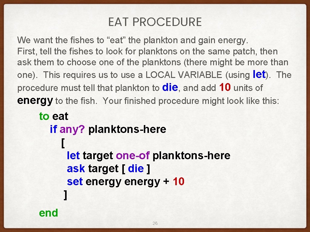 EAT PROCEDURE We want the fishes to “eat” the plankton and gain energy. First, EAT PROCEDURE We want the fishes to “eat” the plankton and gain energy. First,