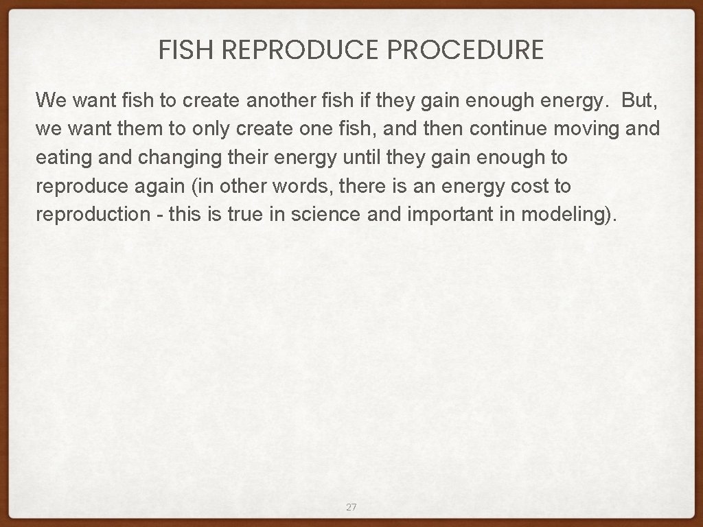 FISH REPRODUCE PROCEDURE We want fish to create another fish if they gain enough FISH REPRODUCE PROCEDURE We want fish to create another fish if they gain enough