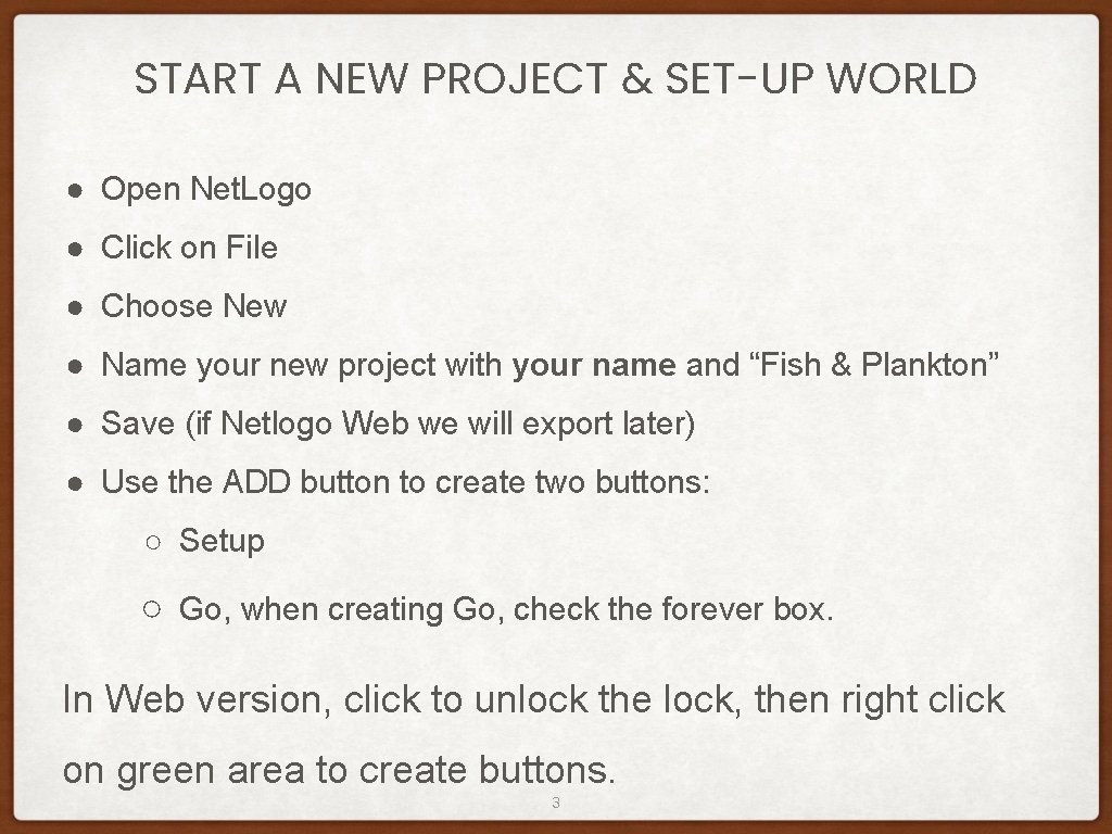 START A NEW PROJECT & SET-UP WORLD ● Open Net. Logo ● Click on START A NEW PROJECT & SET-UP WORLD ● Open Net. Logo ● Click on