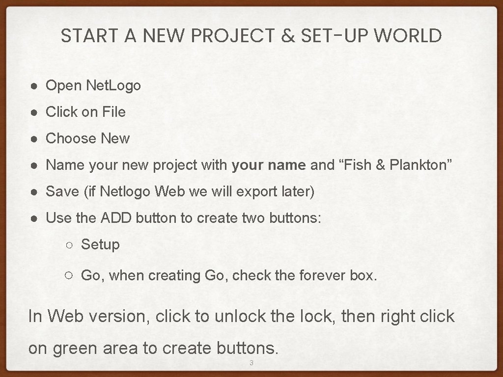 START A NEW PROJECT & SET-UP WORLD ● Open Net. Logo ● Click on