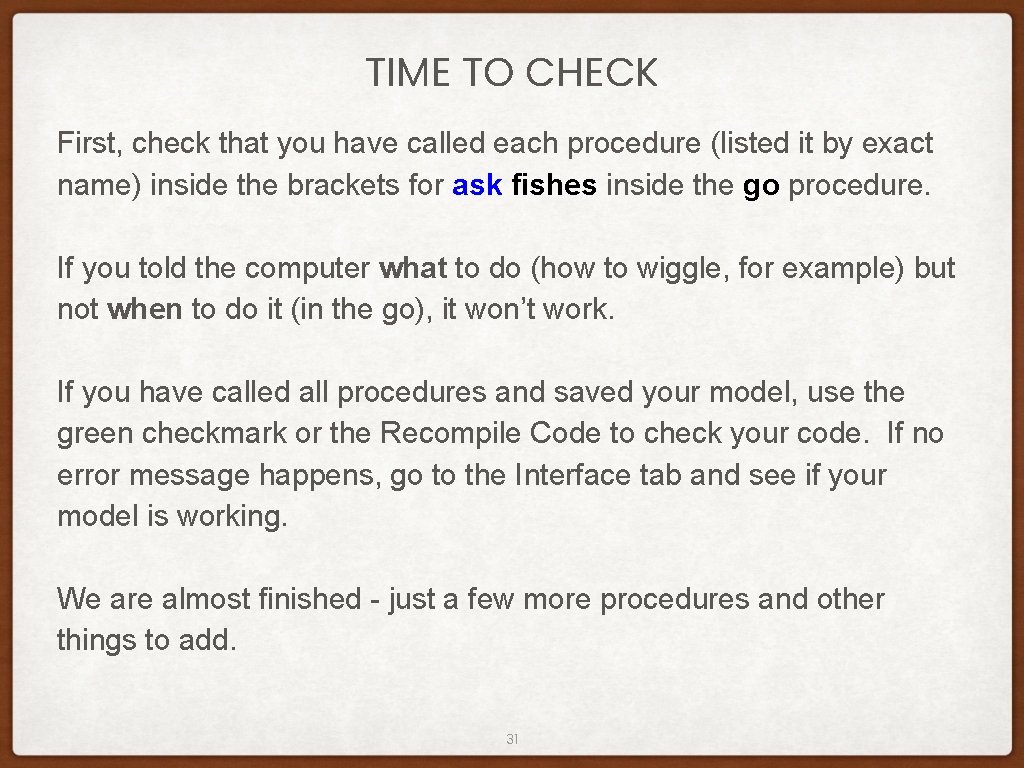 TIME TO CHECK First, check that you have called each procedure (listed it by
