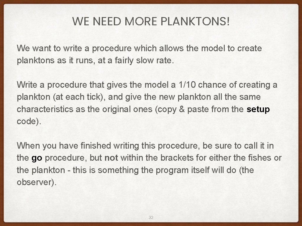 WE NEED MORE PLANKTONS! We want to write a procedure which allows the model