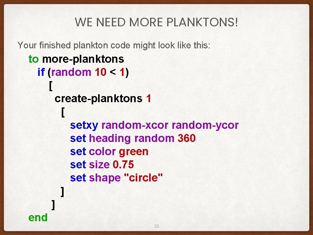 WE NEED MORE PLANKTONS! Your finished plankton code might look like this: to more-planktons