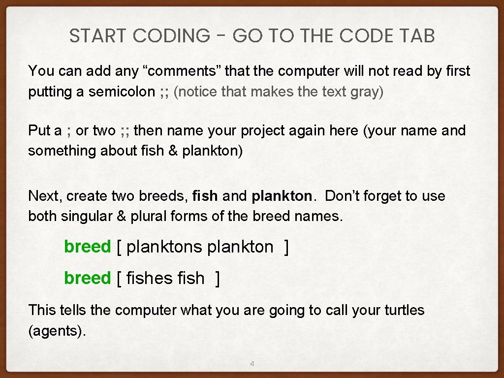 START CODING - GO TO THE CODE TAB You can add any “comments” that