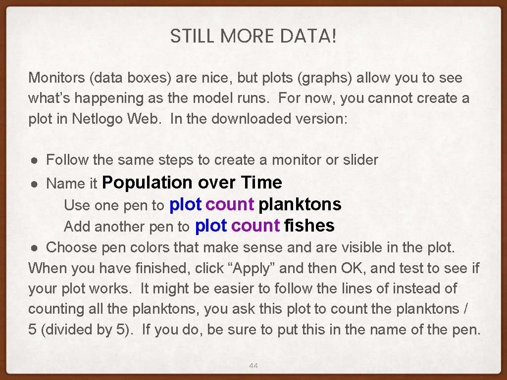 STILL MORE DATA! Monitors (data boxes) are nice, but plots (graphs) allow you to STILL MORE DATA! Monitors (data boxes) are nice, but plots (graphs) allow you to