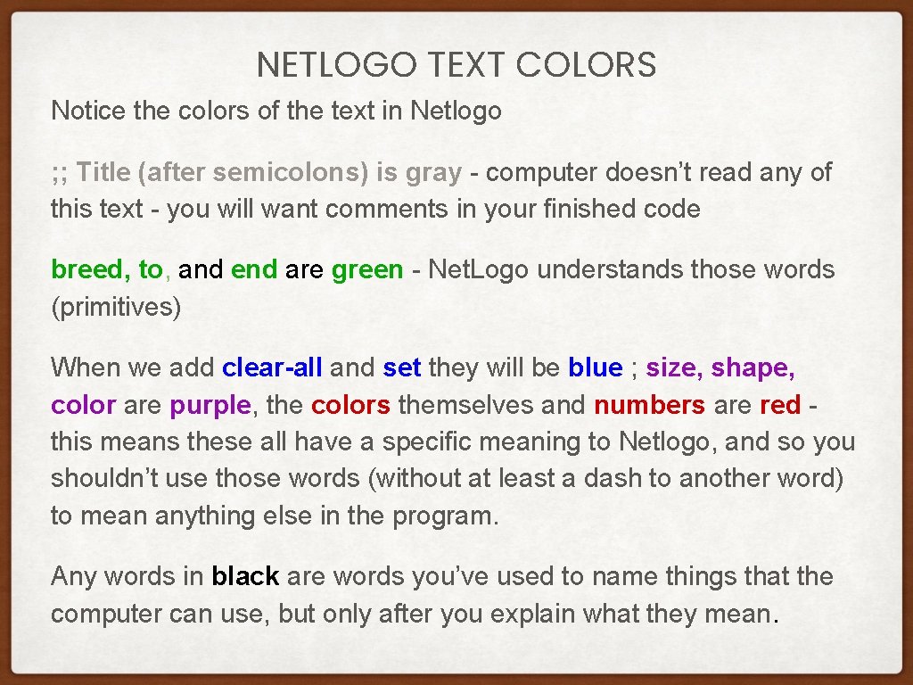 NETLOGO TEXT COLORS Notice the colors of the text in Netlogo ; ; Title