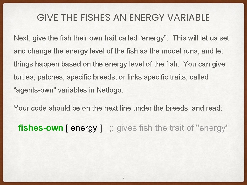 GIVE THE FISHES AN ENERGY VARIABLE Next, give the fish their own trait called GIVE THE FISHES AN ENERGY VARIABLE Next, give the fish their own trait called