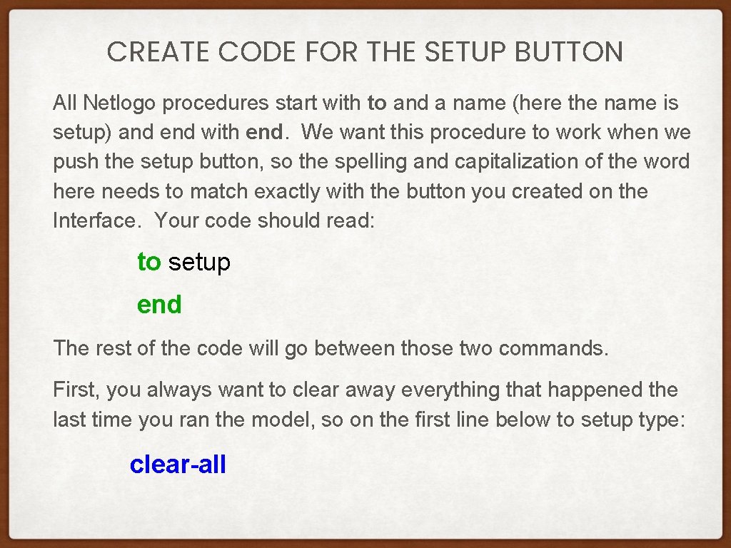 CREATE CODE FOR THE SETUP BUTTON All Netlogo procedures start with to and a CREATE CODE FOR THE SETUP BUTTON All Netlogo procedures start with to and a