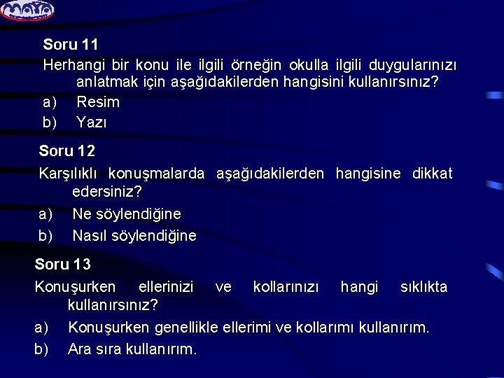 Soru 11 Herhangi bir konu ile ilgili örneğin okulla ilgili duygularınızı anlatmak için aşağıdakilerden