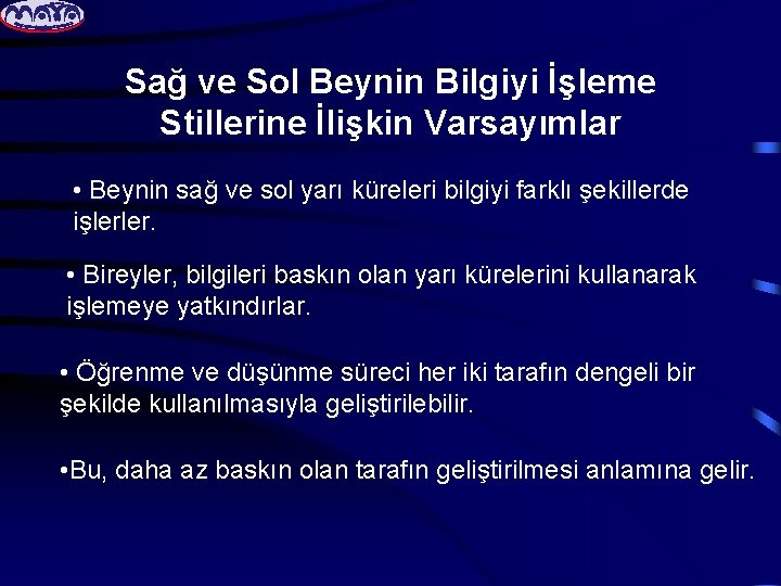 Sağ ve Sol Beynin Bilgiyi İşleme Stillerine İlişkin Varsayımlar • Beynin sağ ve sol