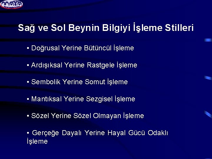 Sağ ve Sol Beynin Bilgiyi İşleme Stilleri • Doğrusal Yerine Bütüncül İşleme • Ardışıksal